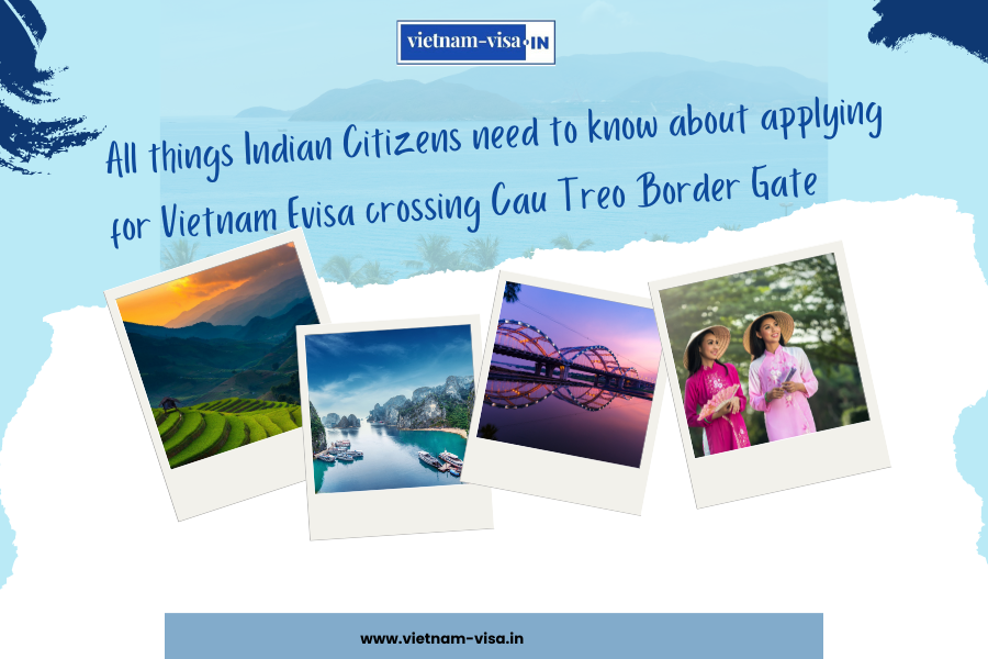 All things Indian Citizens need to know about applying for Vietnam Evisa crossing Cau Treo Border Gate
