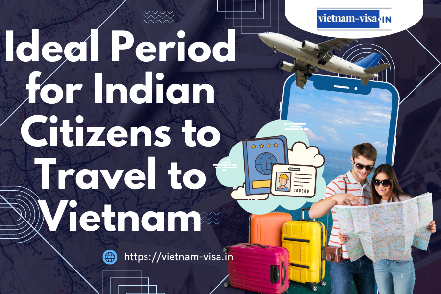 Ideal Period for Indian Citizens to Travel to Vietnam