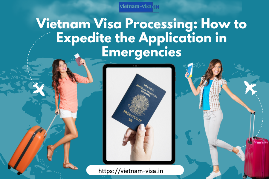 Vietnam Visa Processing: How to Expedite the Application in Emergencies