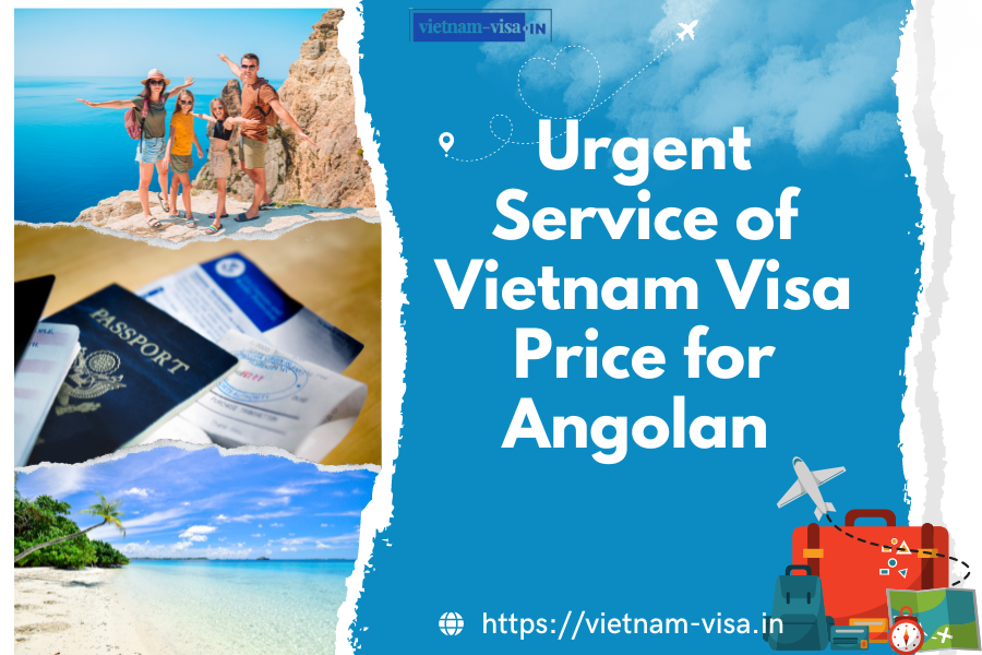 Urgent Service of Vietnam Visa Price for Angolan