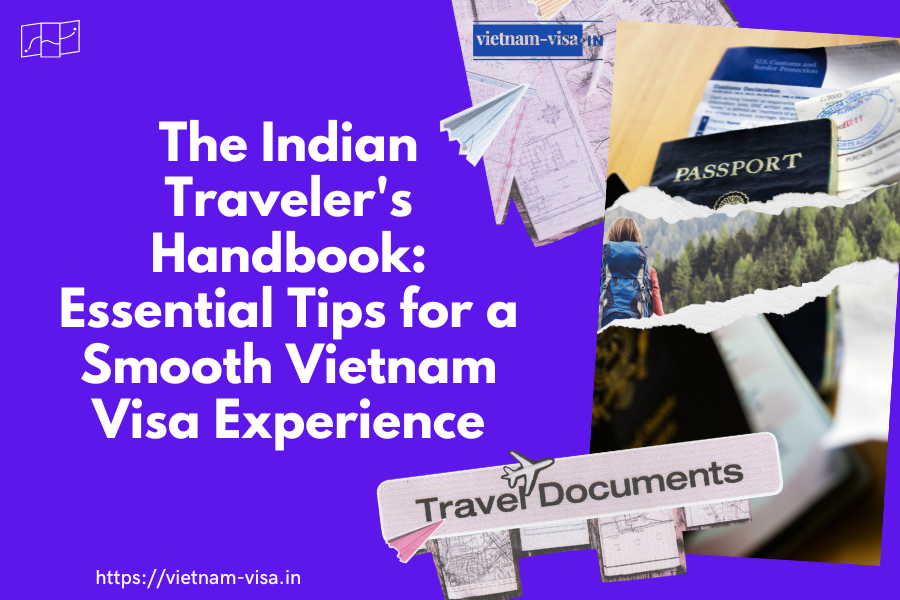 The Indian Traveler's Handbook: Essential Tips for a Smooth Vietnam Visa Experience