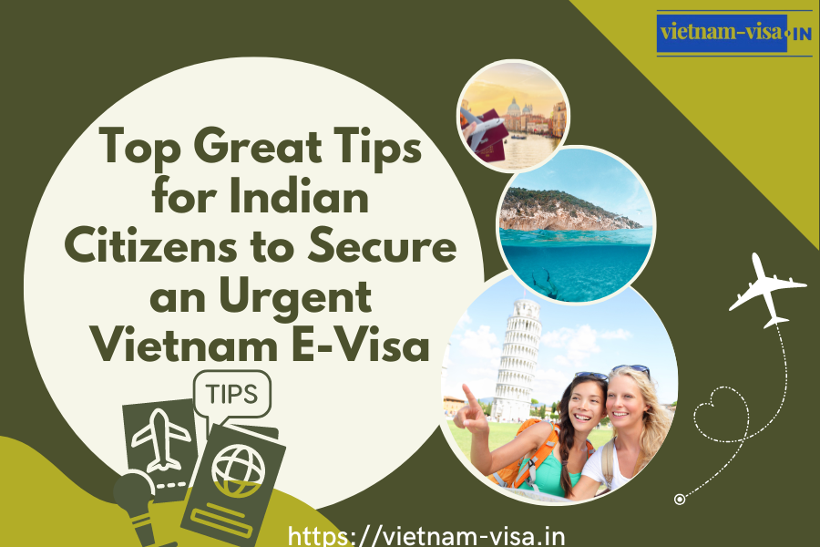 Top Great Tips for Indian Citizens to Secure an Urgent Vietnam E-Visa