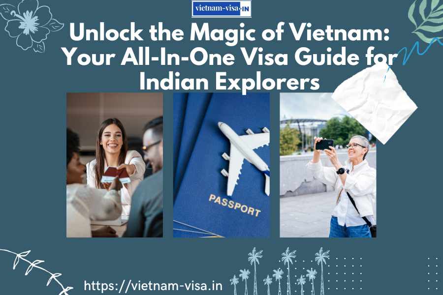 Unlock the Magic of Vietnam: Your All-In-One Visa Guide for Indian Explorers