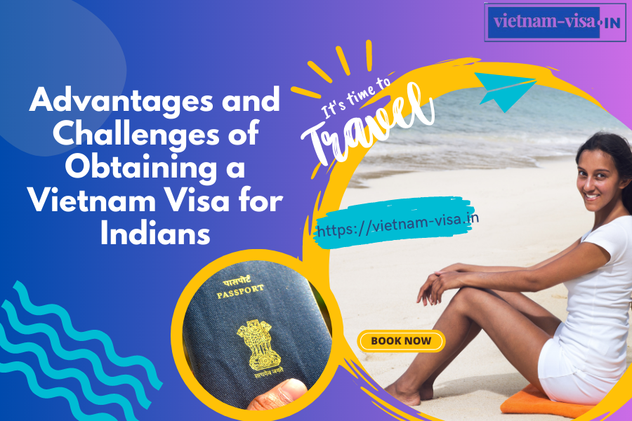 Advantages and Challenges of Obtaining a Vietnam Visa for Indians