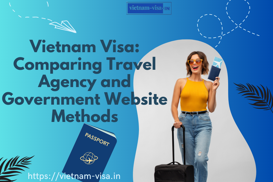 Vietnam Visa: Comparing Travel Agency and Government Website Methods