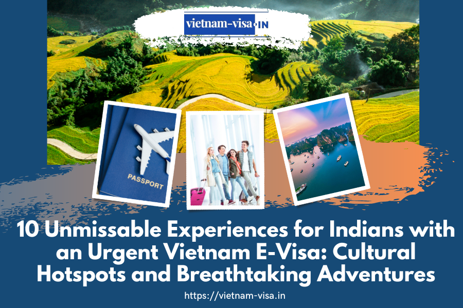 10 Unmissable Experiences for Indians with an Urgent Vietnam E-Visa: Cultural Hotspots and Breathtaking Adventures