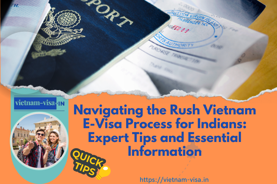 Navigating the Rush Vietnam E-Visa Process for Indians: Expert Tips and Essential Information