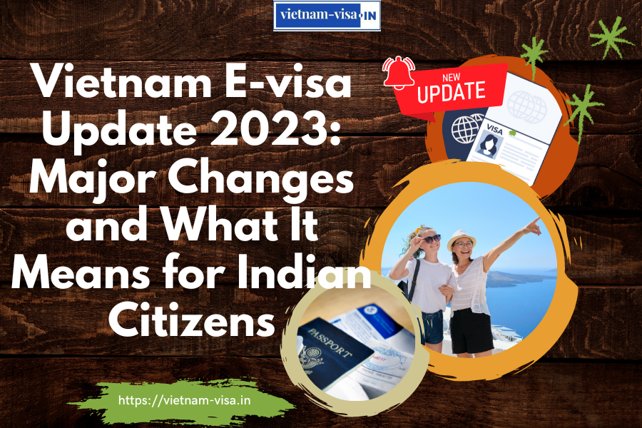 Vietnam E-visa Update 2023: Major Changes and What It Means for Indian Citizens