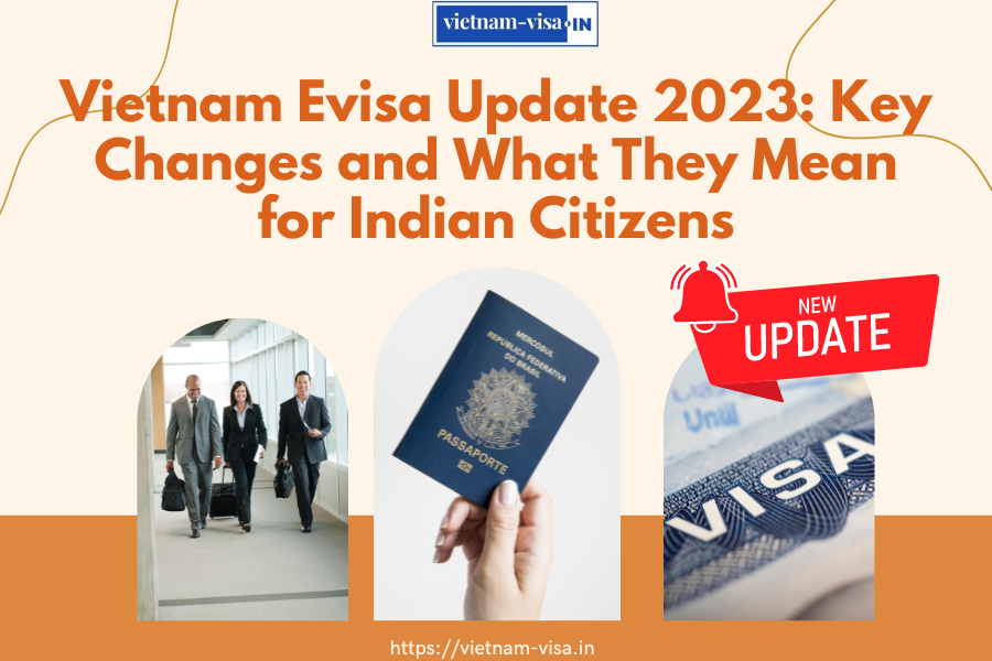 Vietnam Evisa Update 2023: Key Changes and What They Mean for Indian Citizens