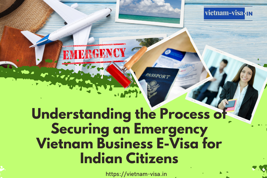 Understanding the Process of Securing an Emergency Vietnam Business E-Visa for Indian Citizens