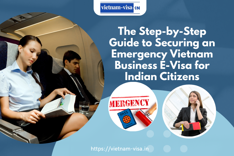 The Step-by-Step Guide to Securing an Emergency Vietnam Business E-Visa for Indian Citizens