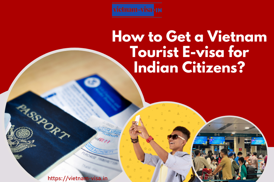 How to Get a Vietnam Tourist E-visa for Indian Citizens?