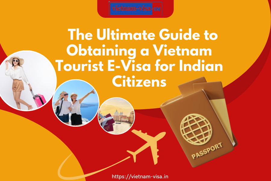 The Ultimate Guide to Obtaining a Vietnam Tourist E-Visa for Indian Citizens