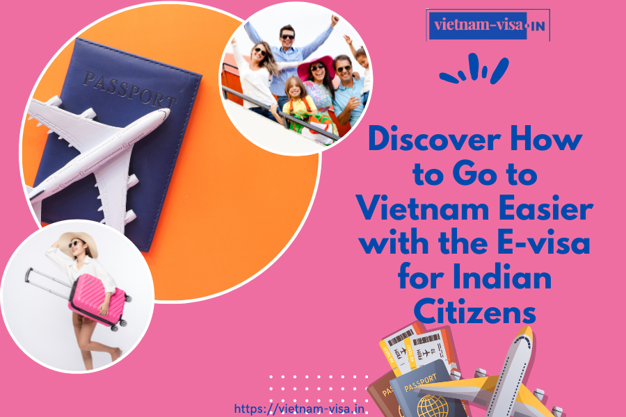 Discover How to Go to Vietnam Easier with the E-visa for Indian Citizens