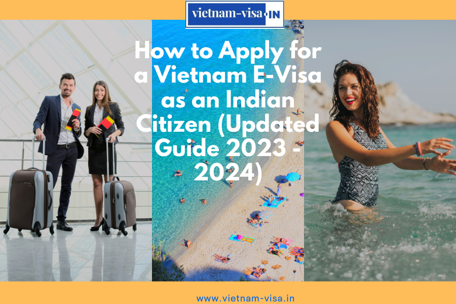 How to Apply for a Vietnam E-Visa as an Indian Citizen (Updated Guide 2023 - 2024)