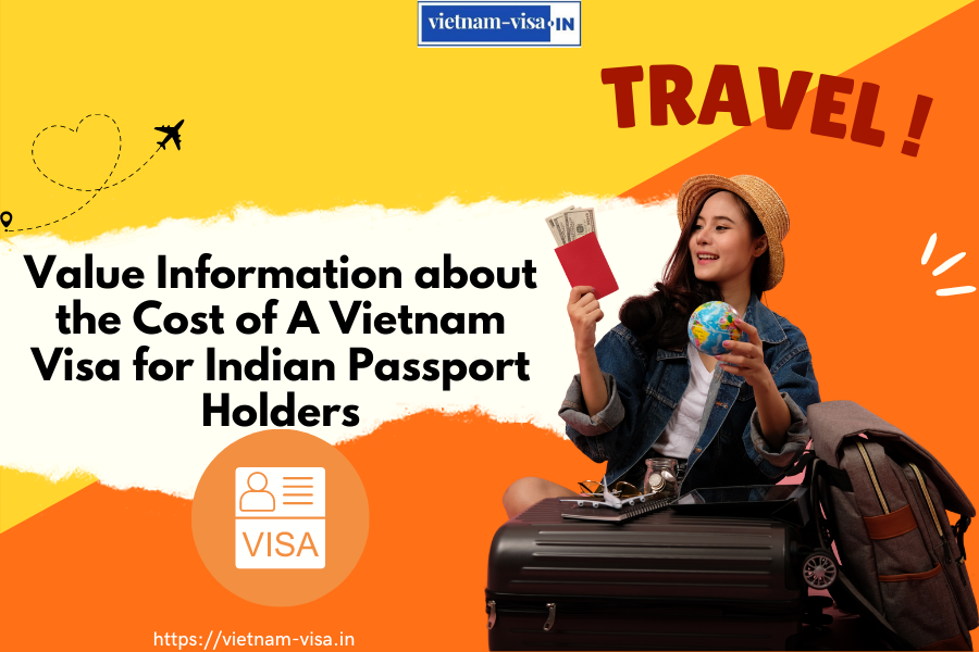 Value Information about the Cost of A Vietnam Visa for Indian Passport Holders