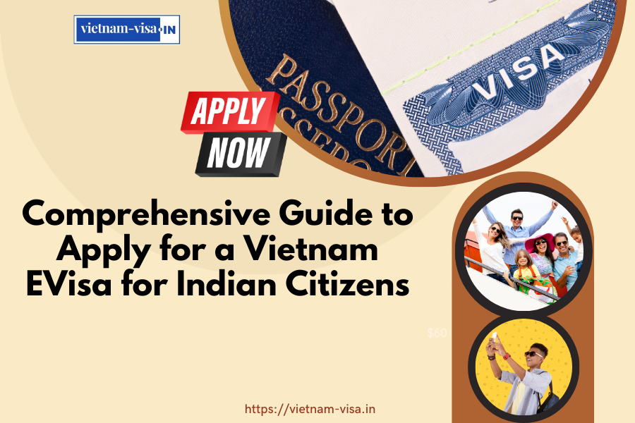 Comprehensive Guide to Apply for a Vietnam EVisa for Indian Citizens