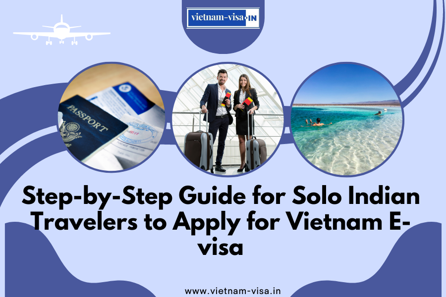 Step-by-Step Guide for Solo Indian Travelers to Apply for Vietnam E-visa