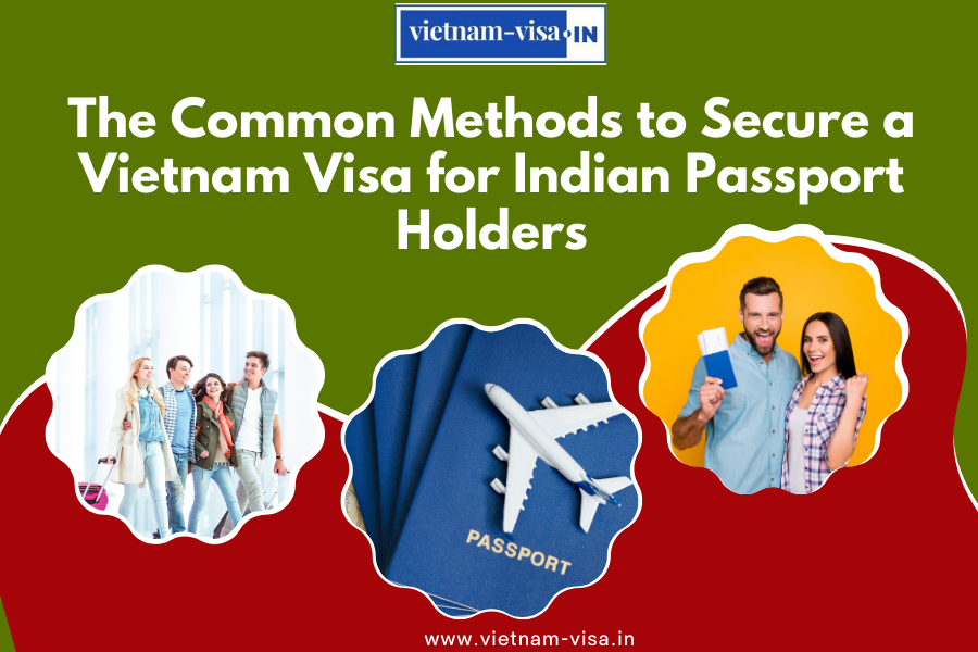The Common Methods to Secure a Vietnam Visa for Indian Passport Holders