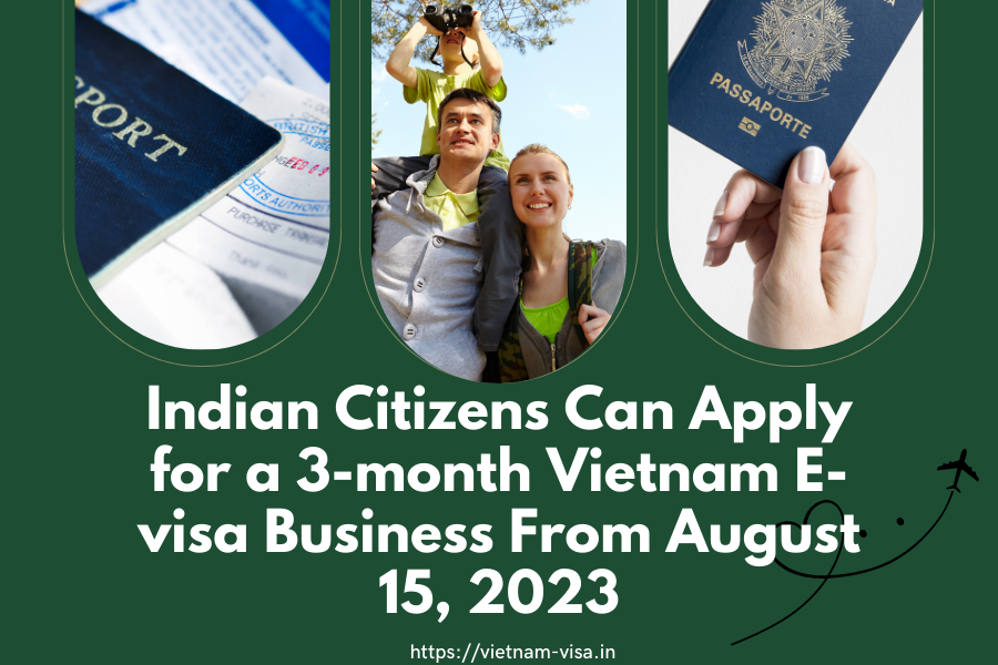 Indian Citizens Can Apply for a 3-month Vietnam E-visa Business From August 15, 2023