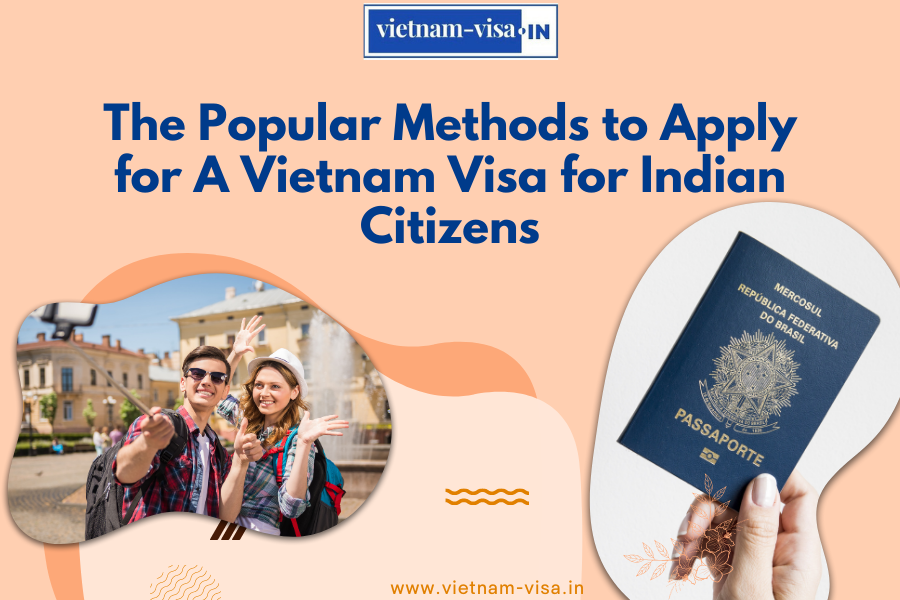The Popular Methods to Apply for A Vietnam Visa for Indian Citizens
