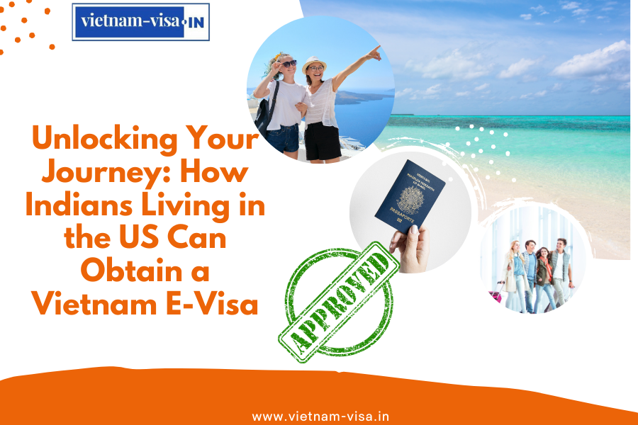Unlocking Your Journey: How Indians Living in the US Can Obtain a Vietnam E-Visa