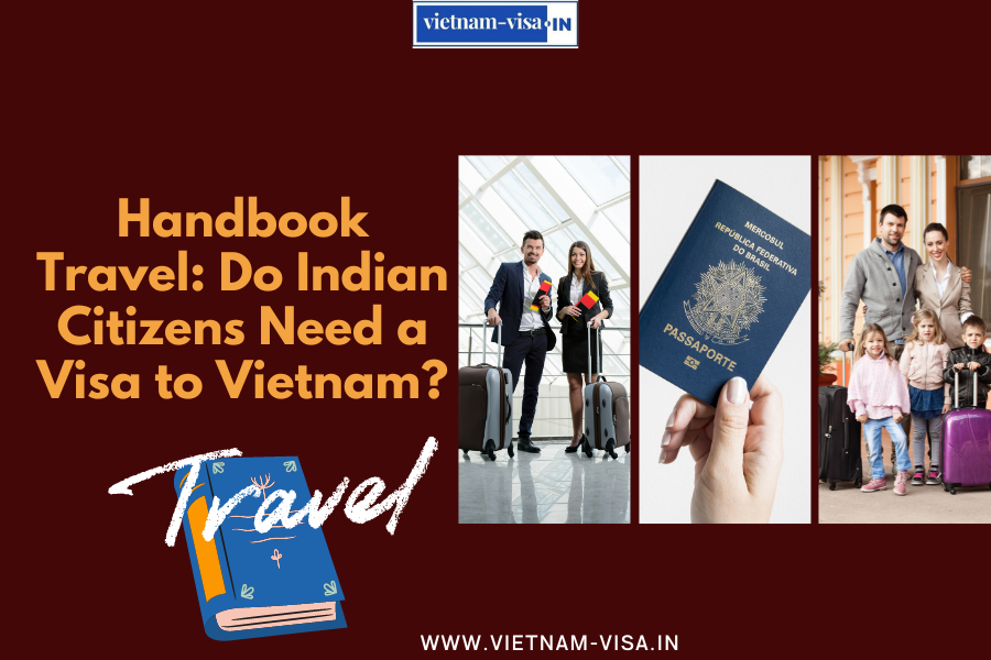 Handbook Travel: Do Indian Citizens Need a Visa to Vietnam?