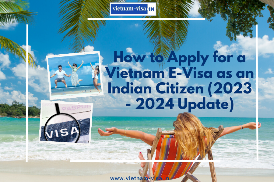 How to Apply for a Vietnam E-Visa as an Indian Citizen (2023 - 2024 Update)