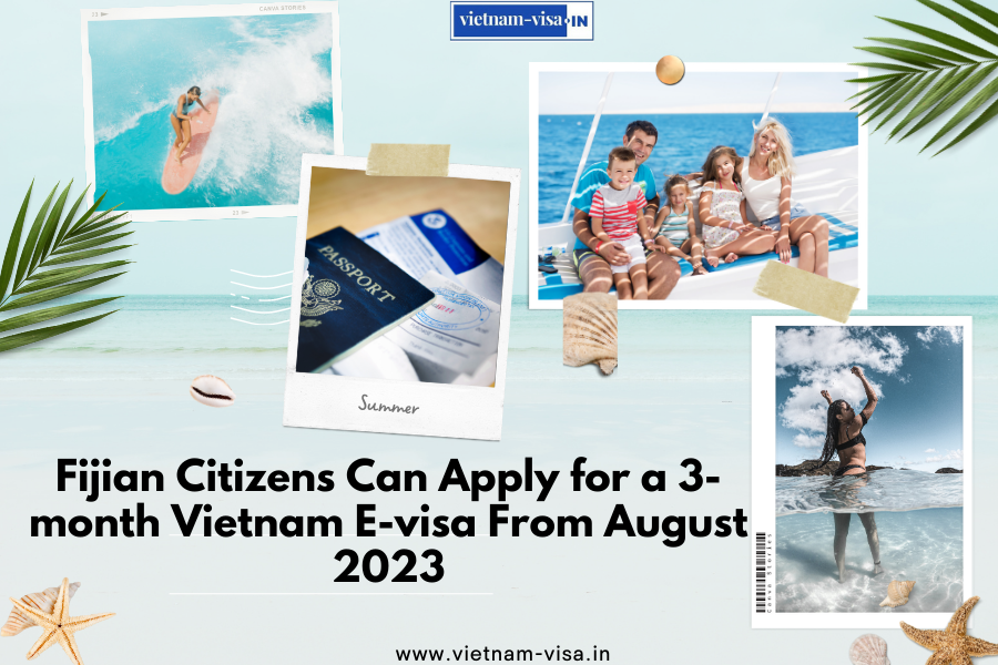 Fijian Citizens Can Apply for a 3-month Vietnam E-visa From August 2023