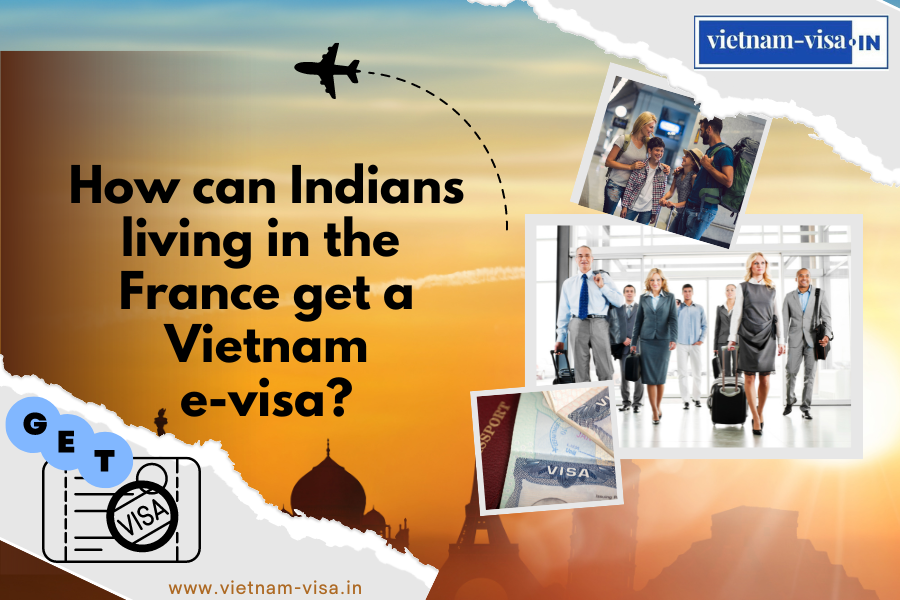 How can Indians living in the Franceget a Vietnam e-visa? 