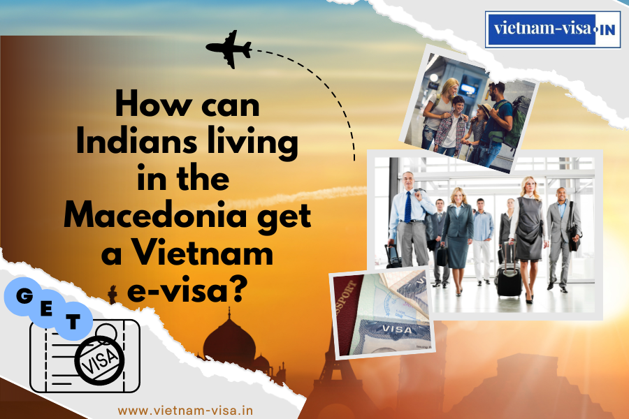 How can Indians living in the Macedonia get a Vietnam e-visa? 