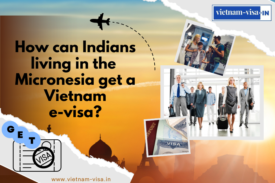 How can Indians living in the Micronesia get a Vietnam e-visa? 