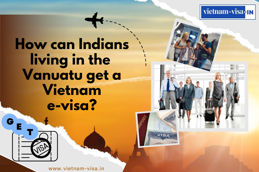 How can Indians living in the Vanuatu get a Vietnam e-visa? 