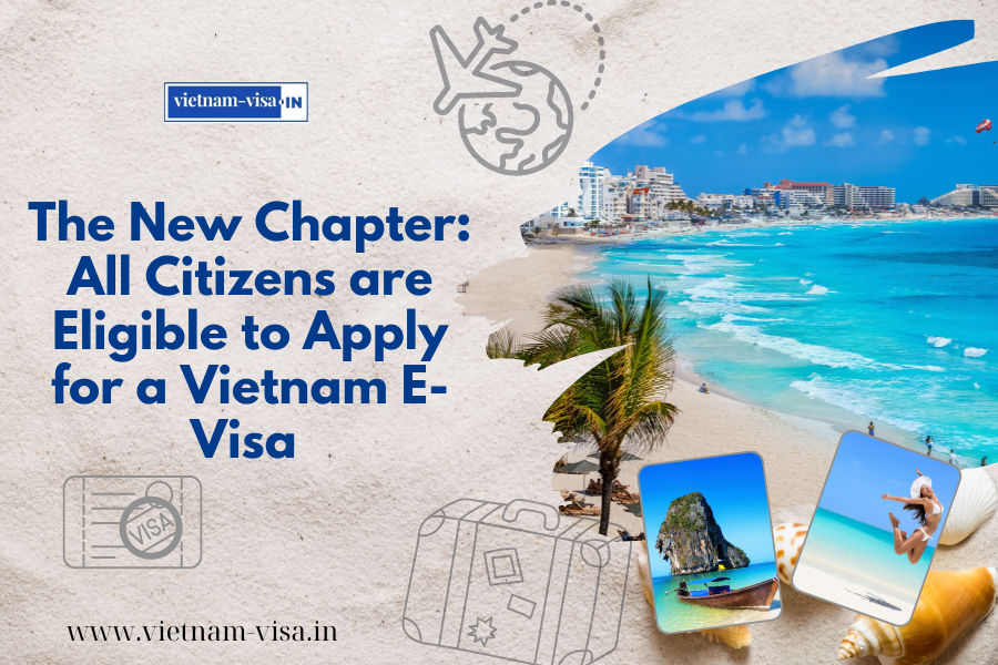 The New Chapter: All Citizens are Eligible to Apply for a Vietnam E-Visa