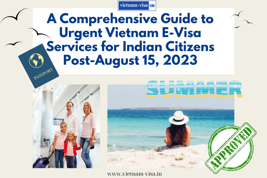 A Comprehensive Guide to Urgent Vietnam E-Visa Services for Indian Citizens Post-August 15, 2023