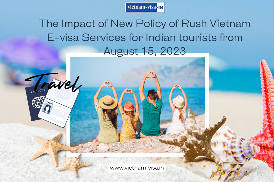The Impact of New Policy of Rush Vietnam E-visa Services for Indian tourists from August 15, 2023