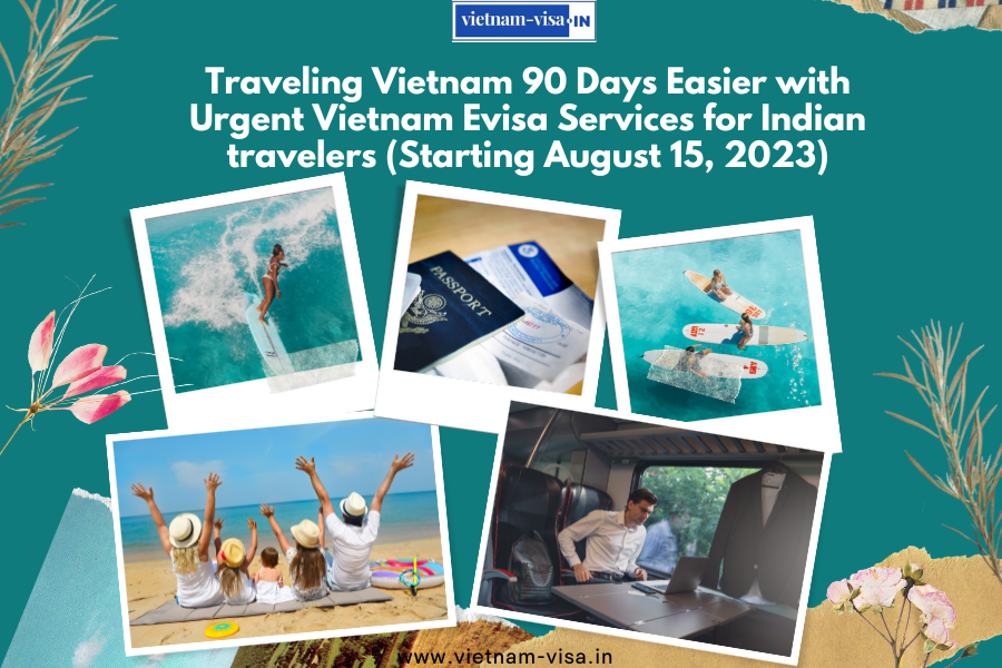 Traveling Vietnam 90 Days Easier with Urgent Vietnam Evisa Services for Indian travelers (Starting August 15, 2023)