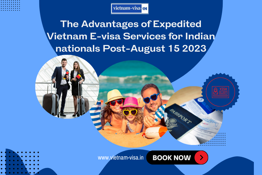 The Advantages of Expedited Vietnam E-visa Services for Indian nationals Post-August 15 2023