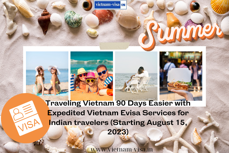 Traveling Vietnam 90 Days Easier with Expedited Vietnam Evisa Services for Indian travelers (Starting August 15, 2023)