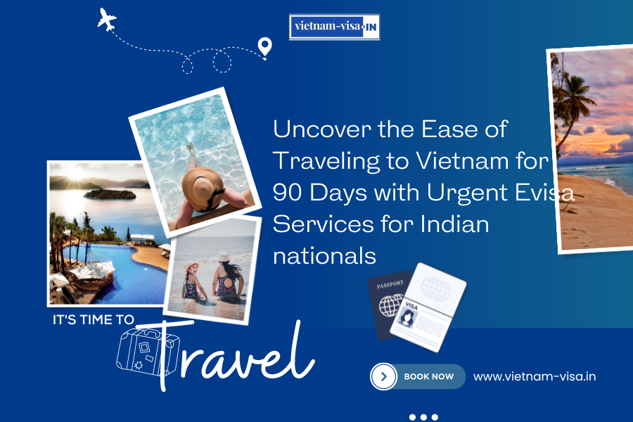 Uncover the Ease of Traveling to Vietnam for 90 Days with Urgent Evisa Services for Indian nationals