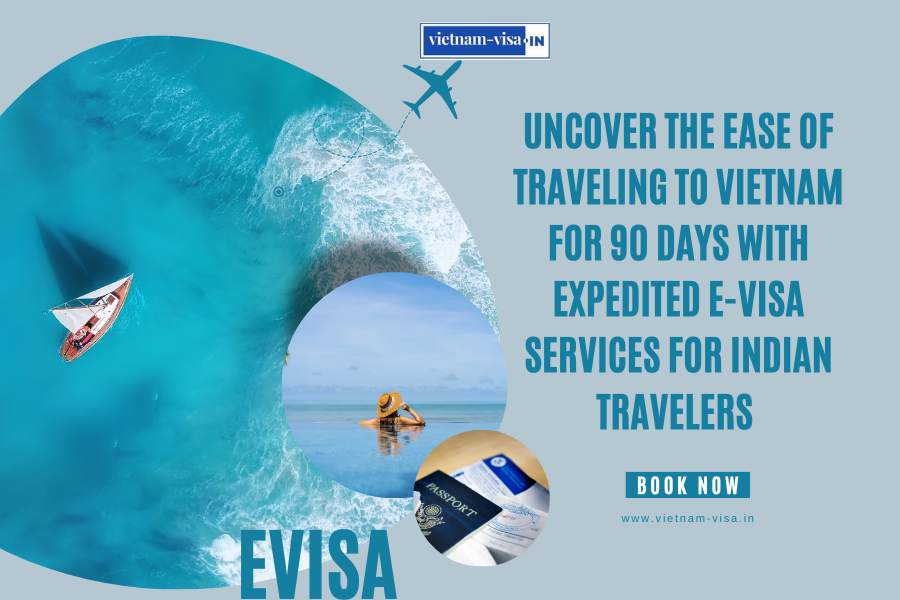 Uncover the Ease of Traveling to Vietnam for 90 Days with Expedited E-visa Services for Indian travelers