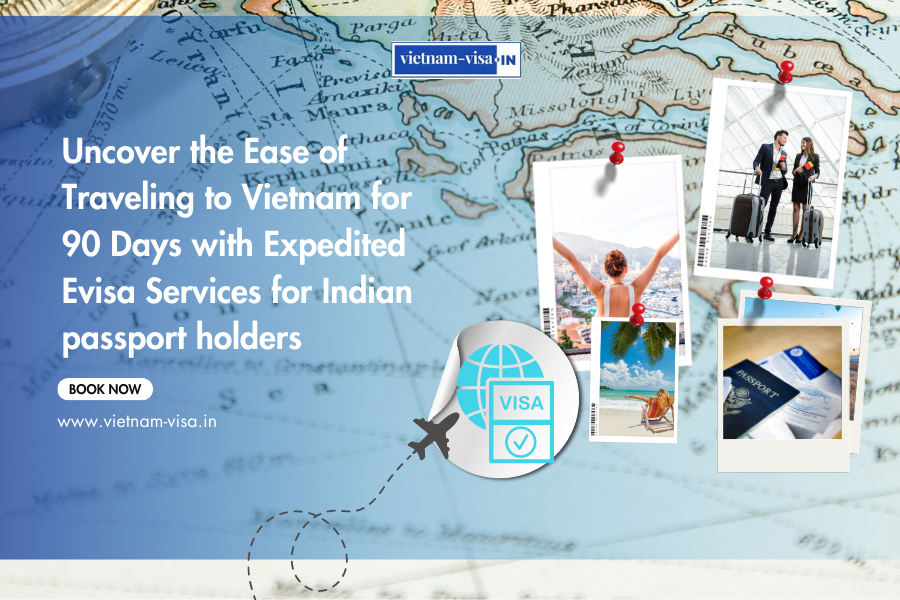 Uncover the Ease of Traveling to Vietnam for 90 Days with Expedited Evisa Services for Indian passport holders 