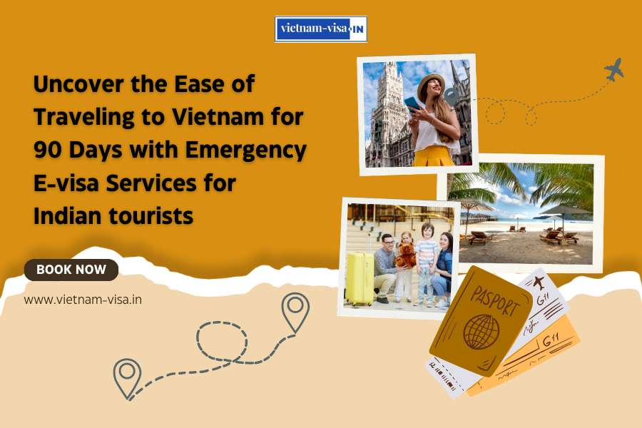 Uncover the Ease of Traveling to Vietnam for 90 Days with Emergency E-visa Services for Indian tourists