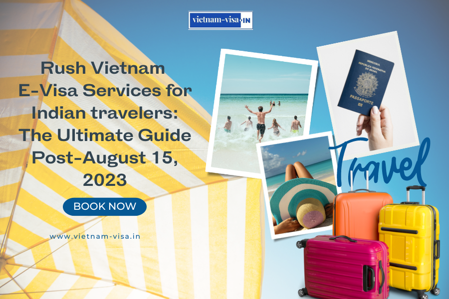 Rush Vietnam E-Visa Services for Indian travelers: The Ultimate Guide Post-August 15, 2023