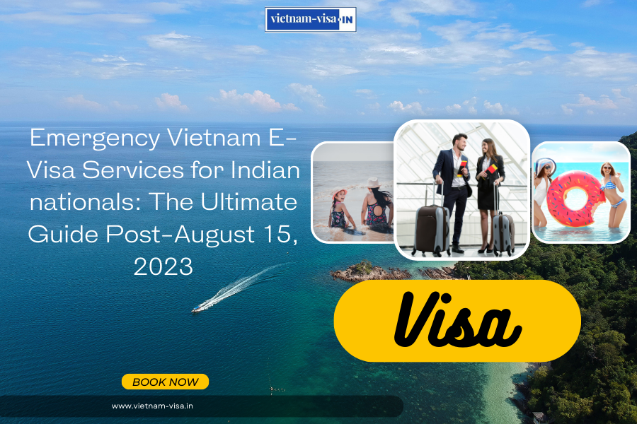Emergency Vietnam E-Visa Services for Indian nationals: The Ultimate Guide Post-August 15, 2023
