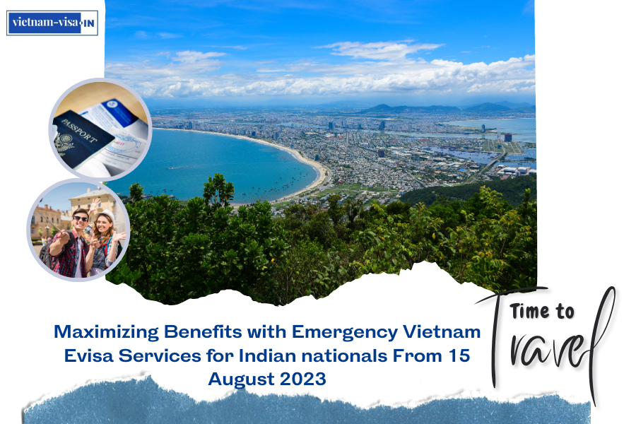 Maximizing Benefits with Emergency Vietnam Evisa Services for Indian nationals From 15 August 2023
