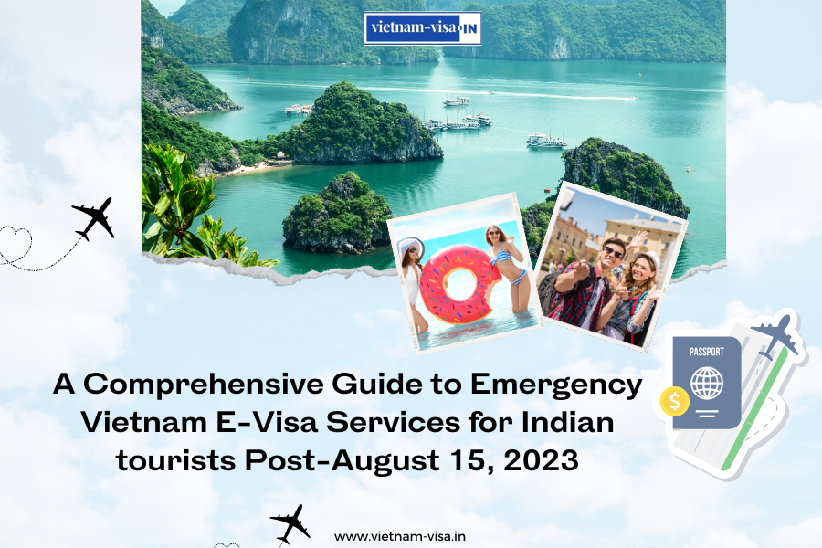 A Comprehensive Guide to Emergency Vietnam E-Visa Services for Indian tourists Post-August 15, 2023
