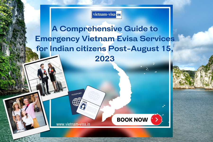 A Comprehensive Guide to Emergency Vietnam Evisa Services for Indian citizens Post-August 15, 2023