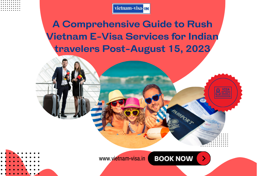 A Comprehensive Guide to Rush Vietnam E-Visa Services for Indian travelers Post-August 15, 2023
