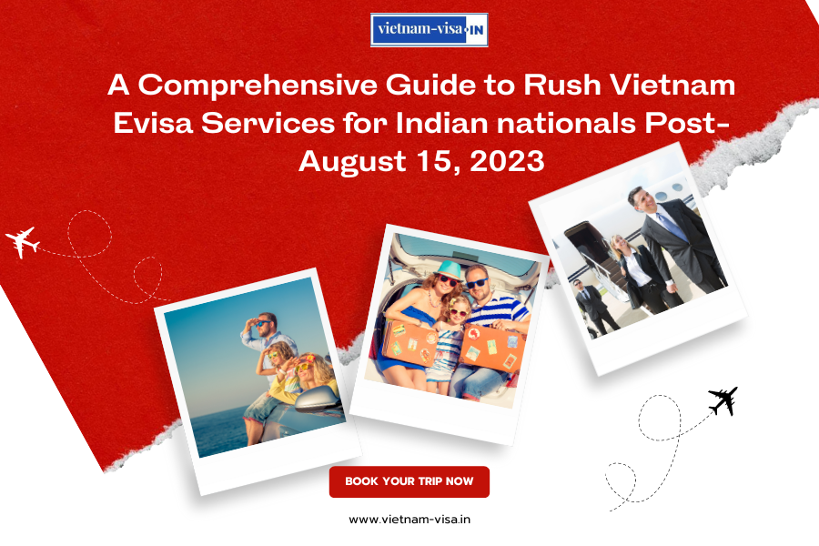 A Comprehensive Guide to Rush Vietnam Evisa Services for Indian nationals Post-August 15, 2023